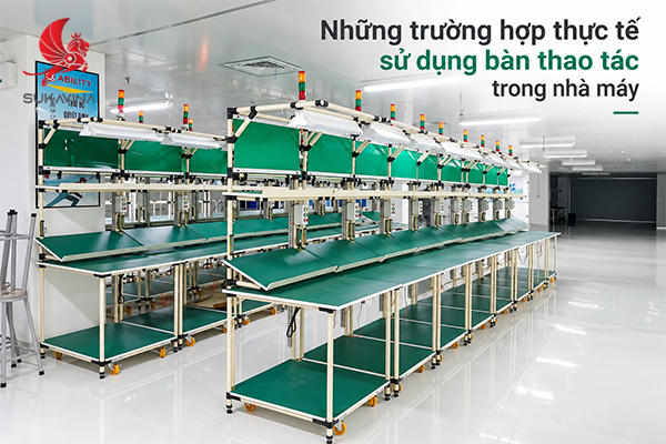 Những trường hợp thực tế sử dụng bàn thao tác trong nhà máy