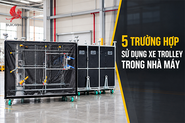 5 trường hợp sử dụng xe trolley trong nhà máy