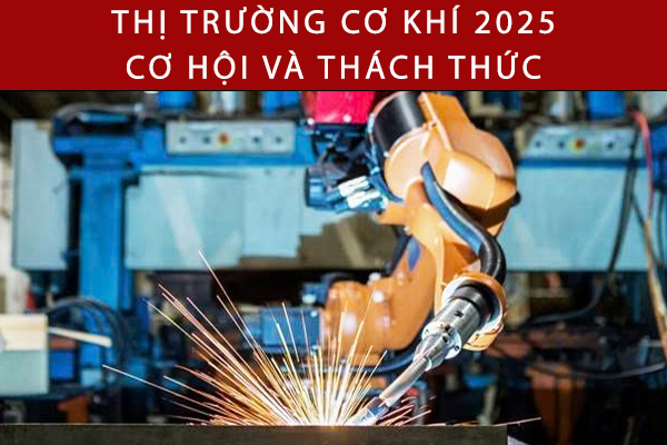 Tình hình xuất khẩu sản phẩm cơ khí Việt Nam năm 2025: Cơ hội và thách thức